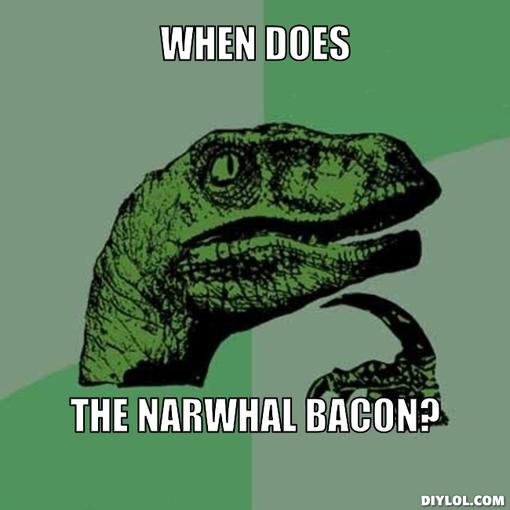 philosoraptor-meme-generator-when-does-the-narwhal-bacon-dbb0b2.jpg